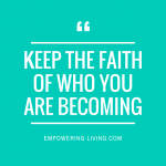 Keep the Faith of who you are BEcoming(1)